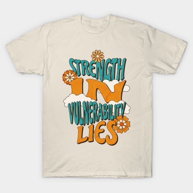 Strength in vulnerability lies T-Shirt by angelawood